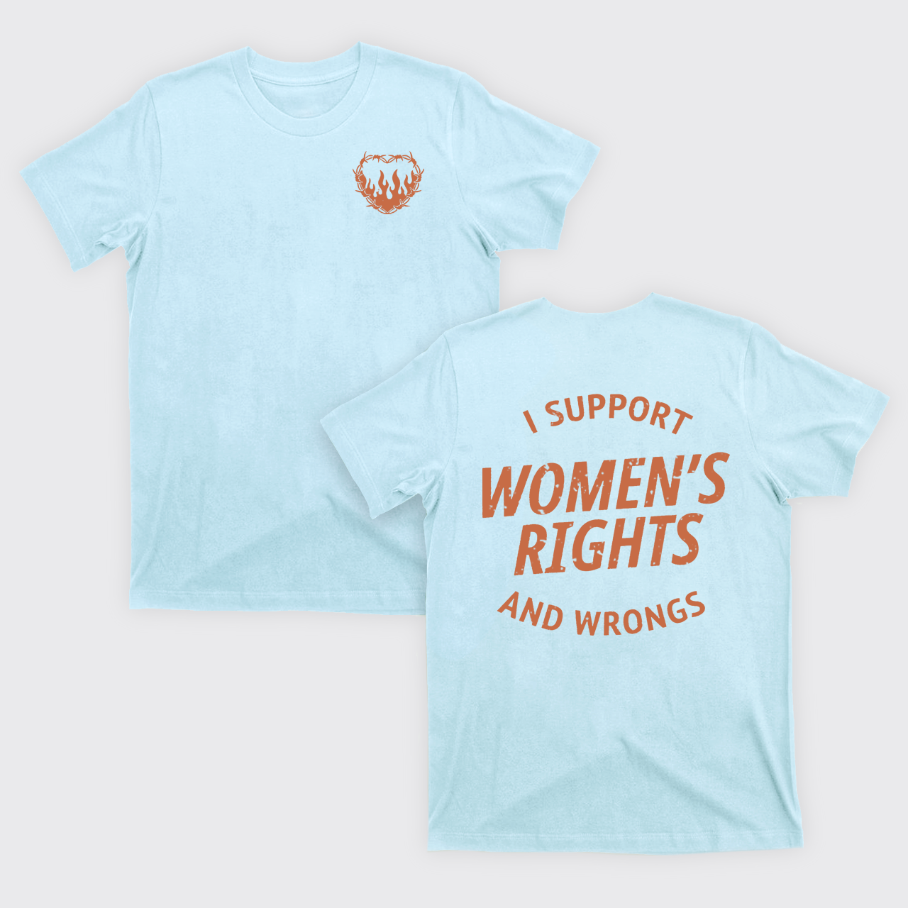 I Support Women's Rights And Wrongs T-Shirts