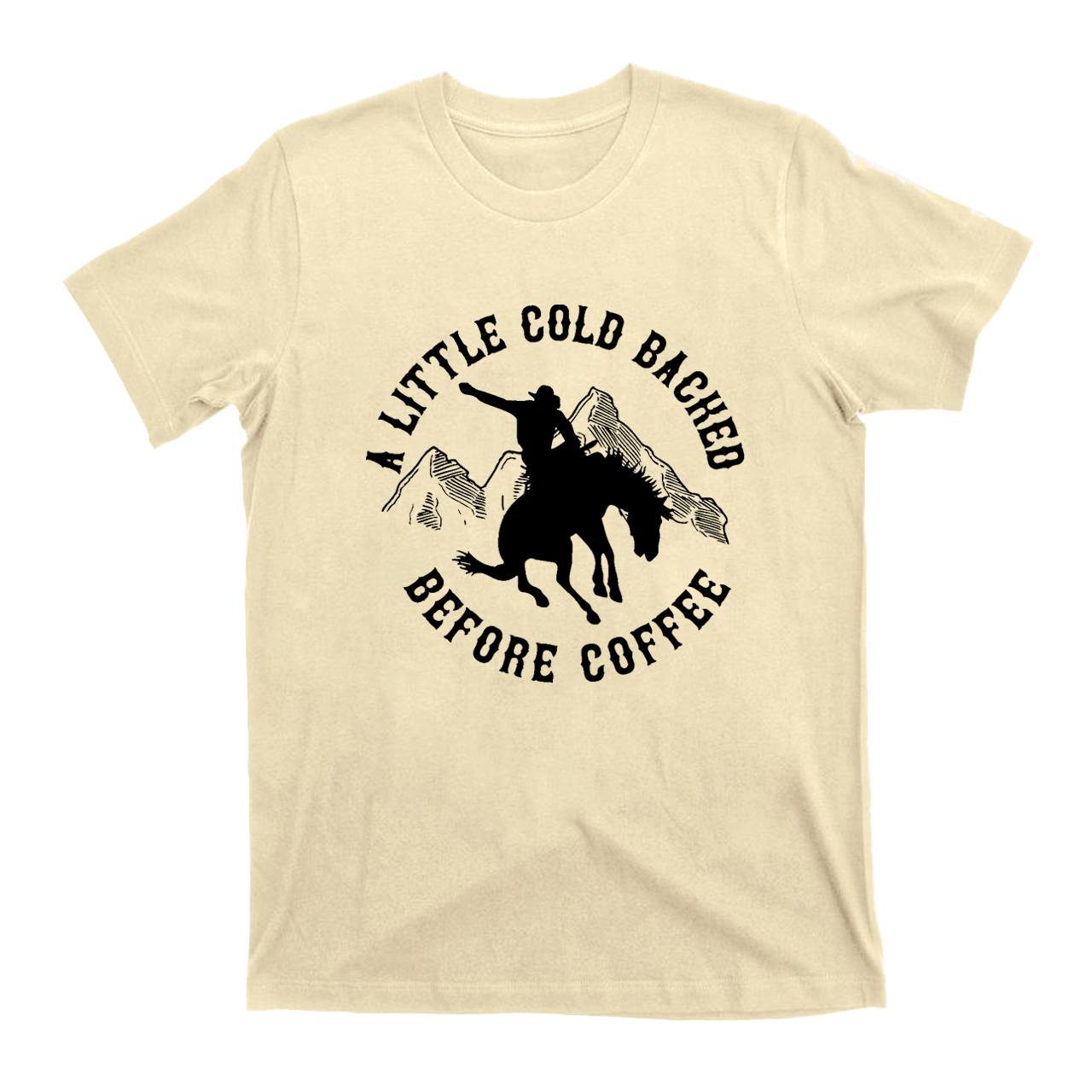 Cold Backed Before Coffee Cowboy T-Shirts