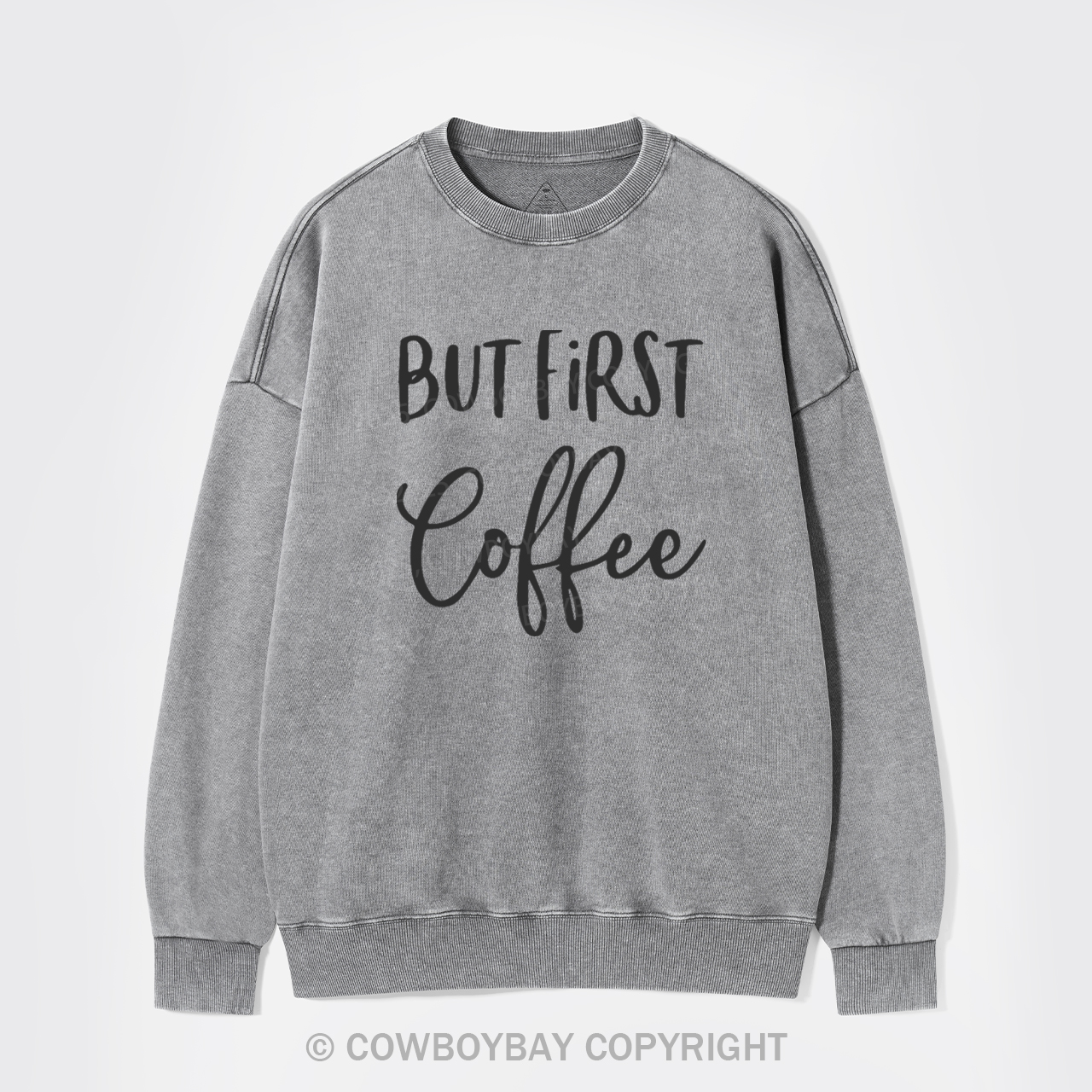 But First Coffee Washed Sweatshirts