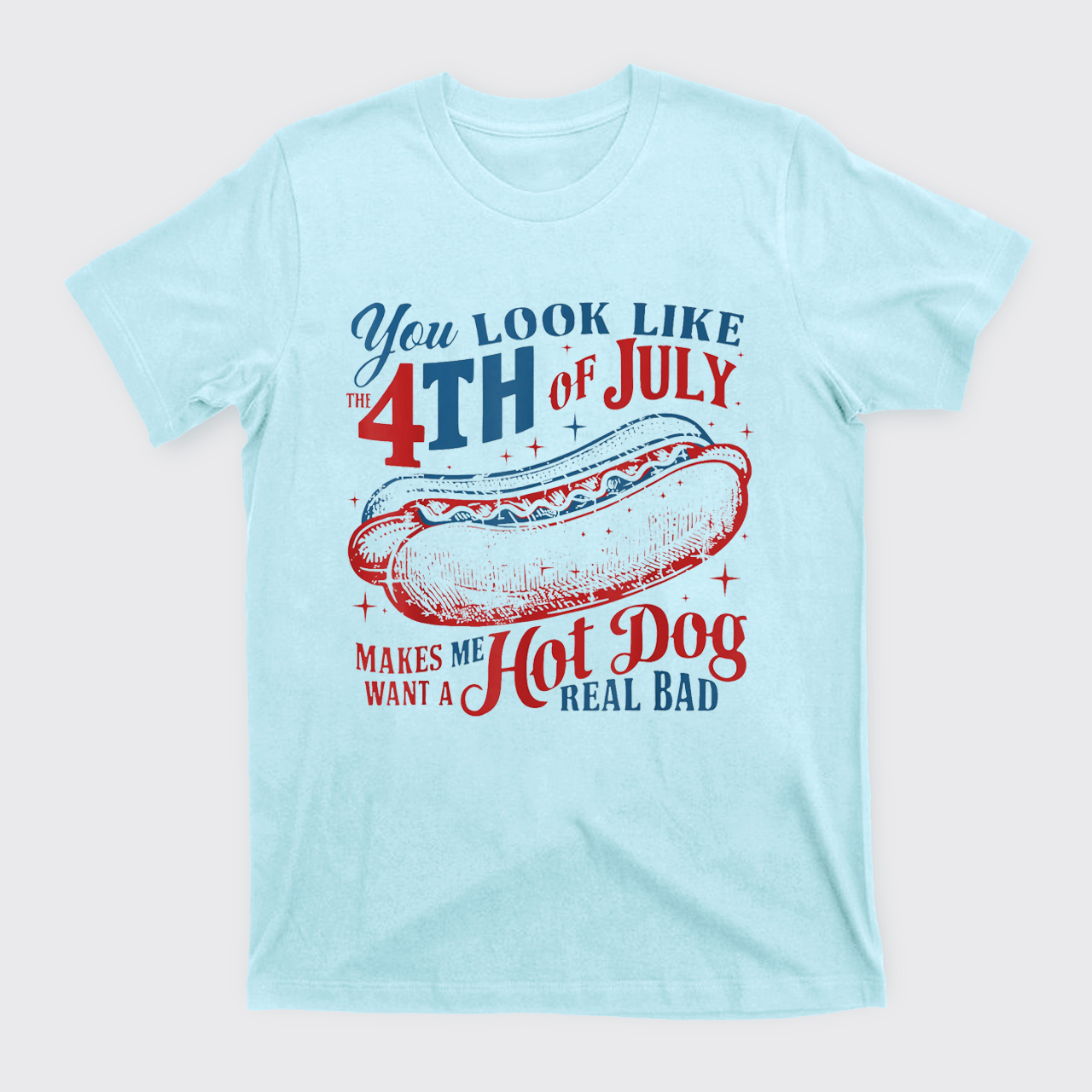 You Look Like the 4th of July T-Shirts