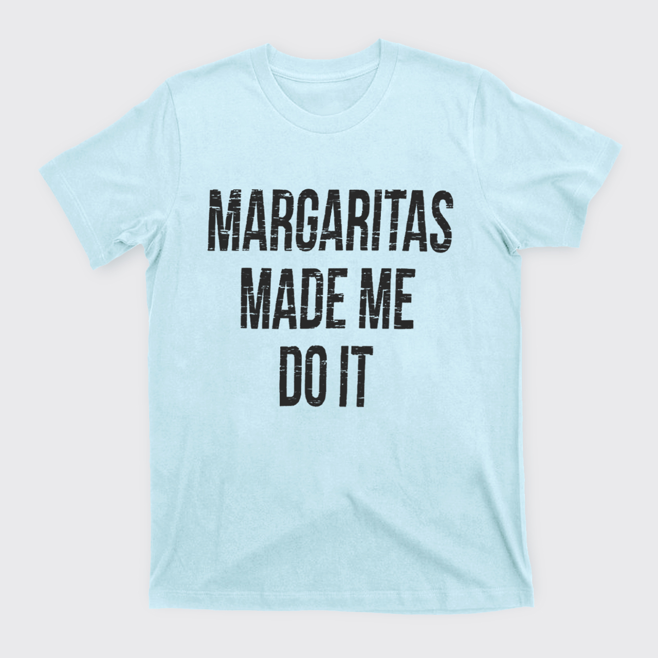 Margaritas Made Me Do It T-Shirts