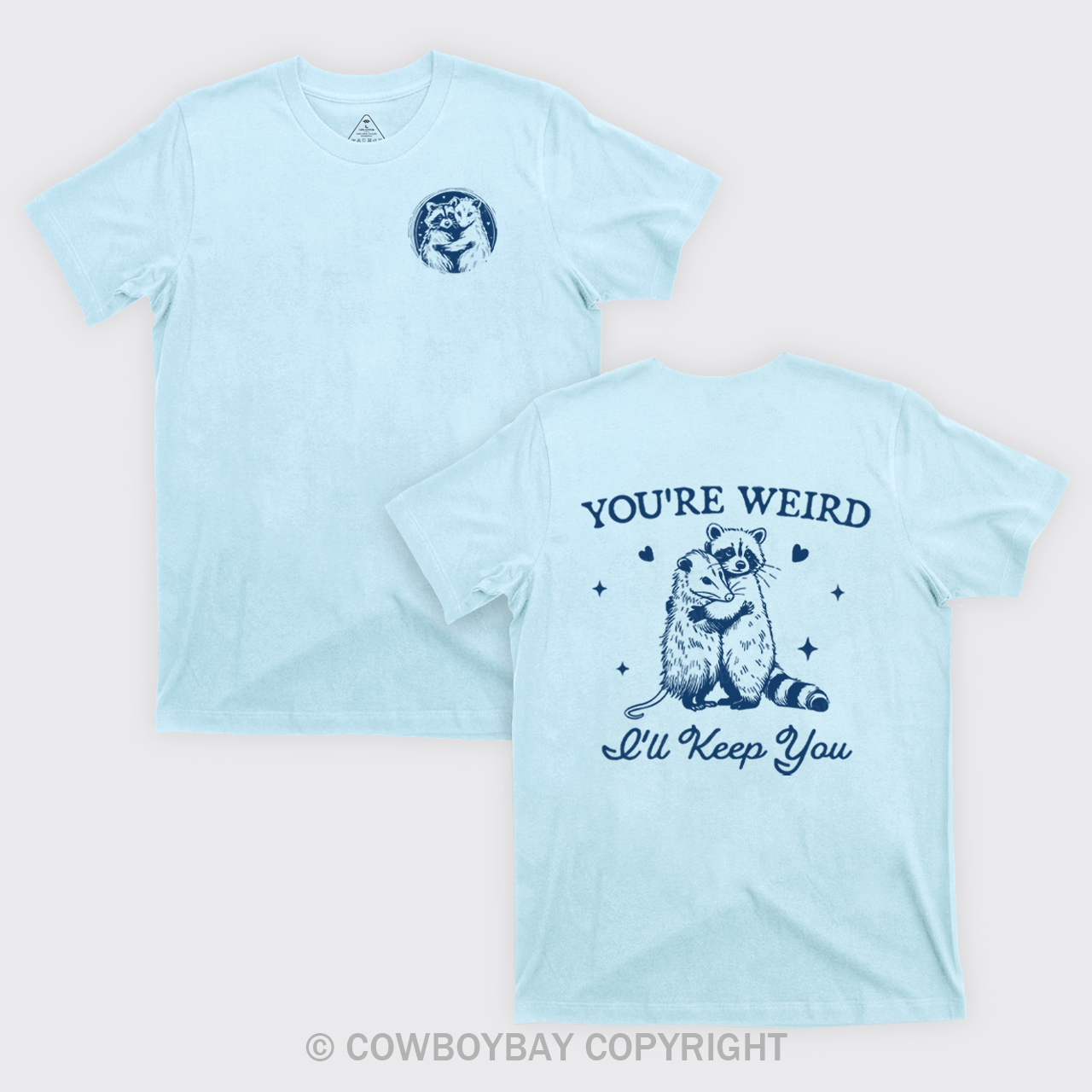 You're Weird I'll Keep You T-Shirts