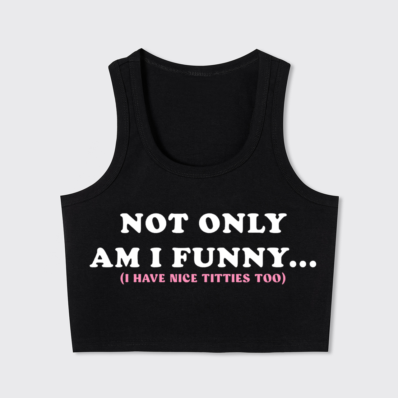 Not Only Am I Funny I Have Nice Titties Too Tank Top