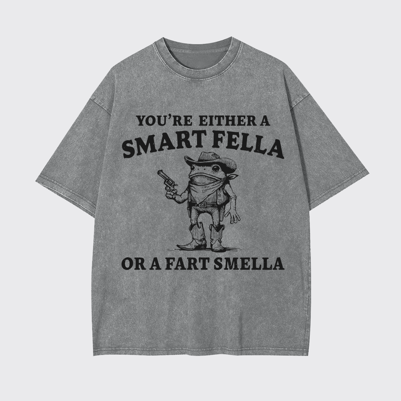 You're Either A Smart Or A Fart Smella Garment-dye Tees
