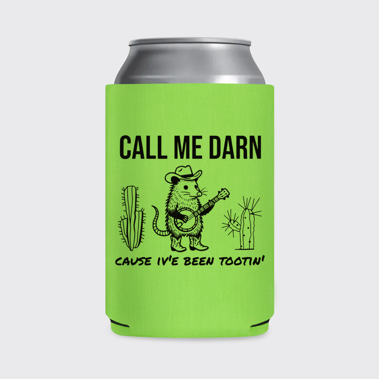 Call Me Darn Cause I've Been Tootin' Koozie