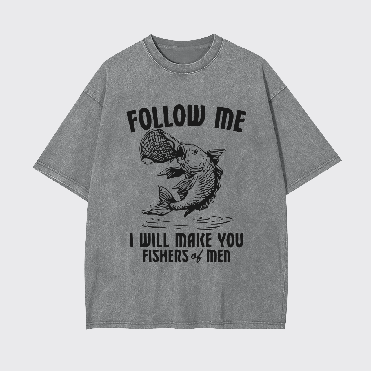 I Will Make You Fishers Of Men Garment-dye Tees