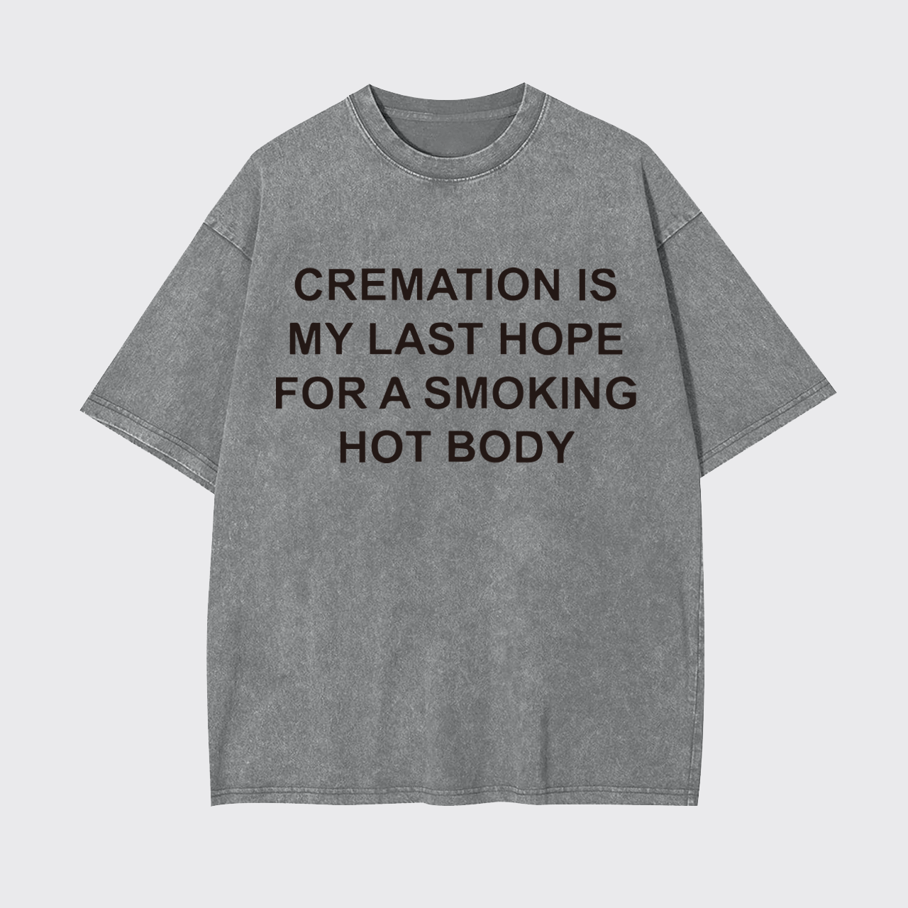 Cremation Is My Last Hope For Smoking Garment-dye Tees