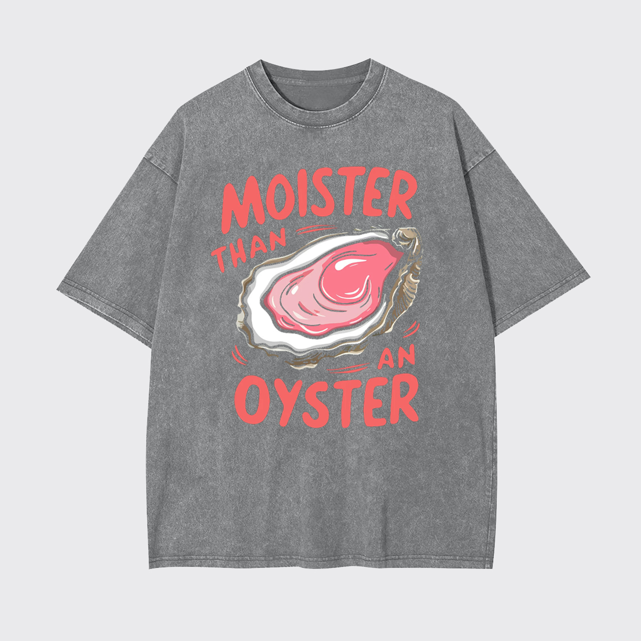 Retro Funny Moister Than An Oyster Garment-dye Tees