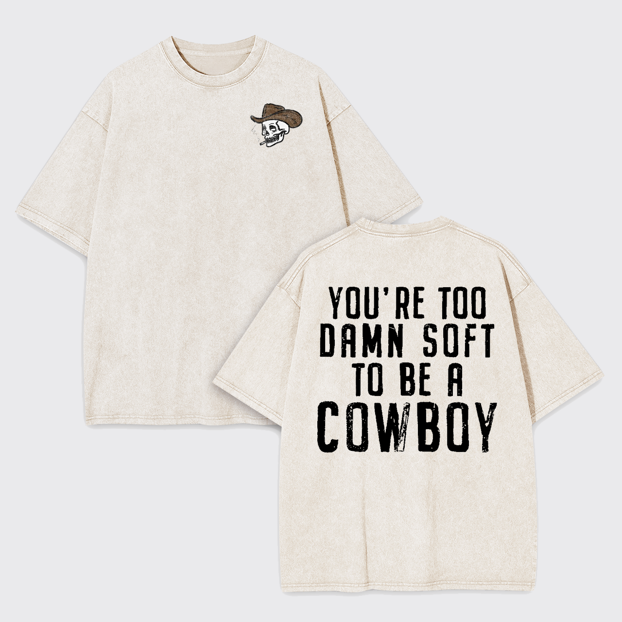 You're Too Damn Soft To Be A Cowboy Garment-dye Tees