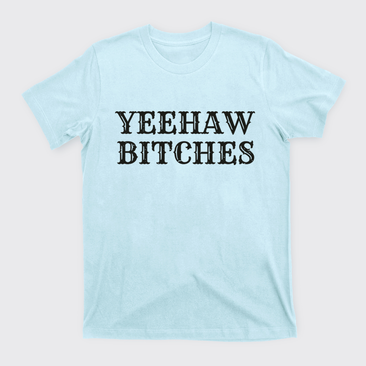 Yeehaw Bitches T-Shirts