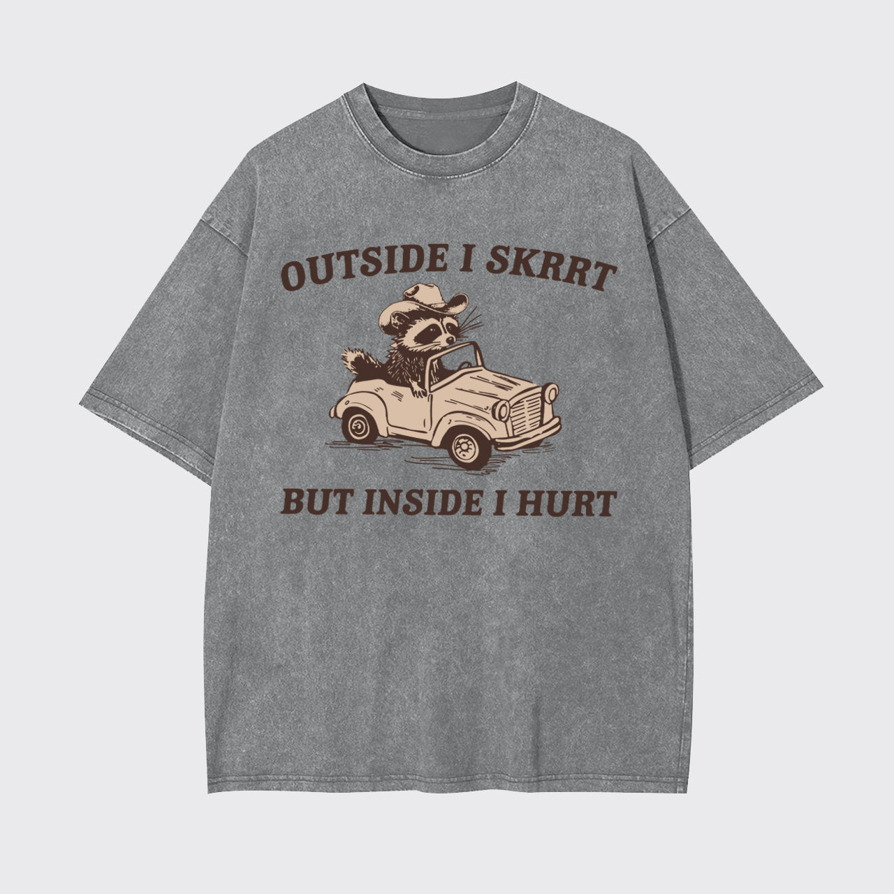 Trash Raccoon-Outside I Skrrt Inside I Hurt Garment-dye Tees
