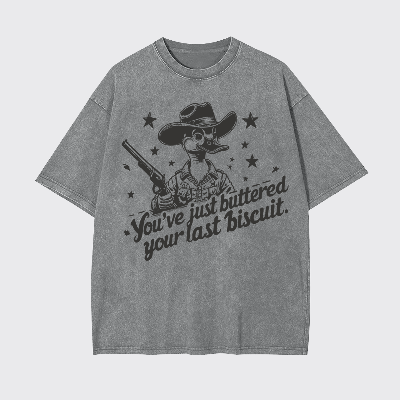You Just Buttered Your Last Biscuit Garment-dye Tees
