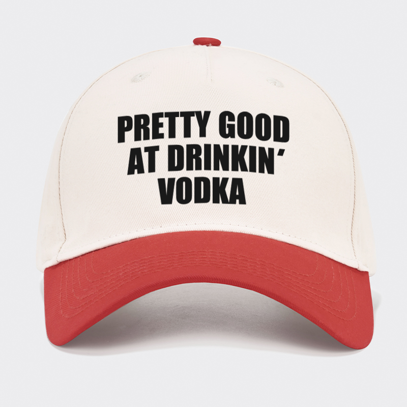 Pretty Good At Drinkin Vodka Baseball Cap