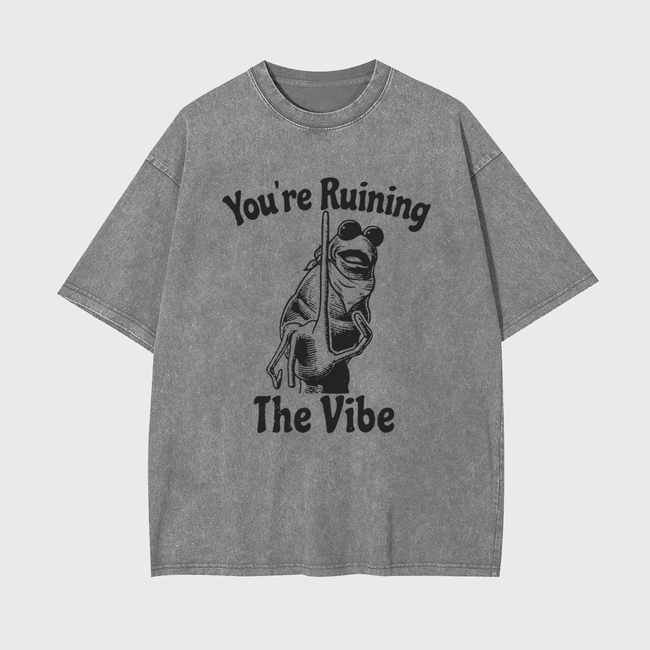 You're Ruining The Vibe Garment-dye Tees
