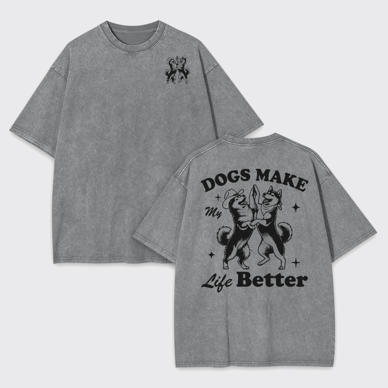 Dogs Make My Life Better Garment-dye Tees