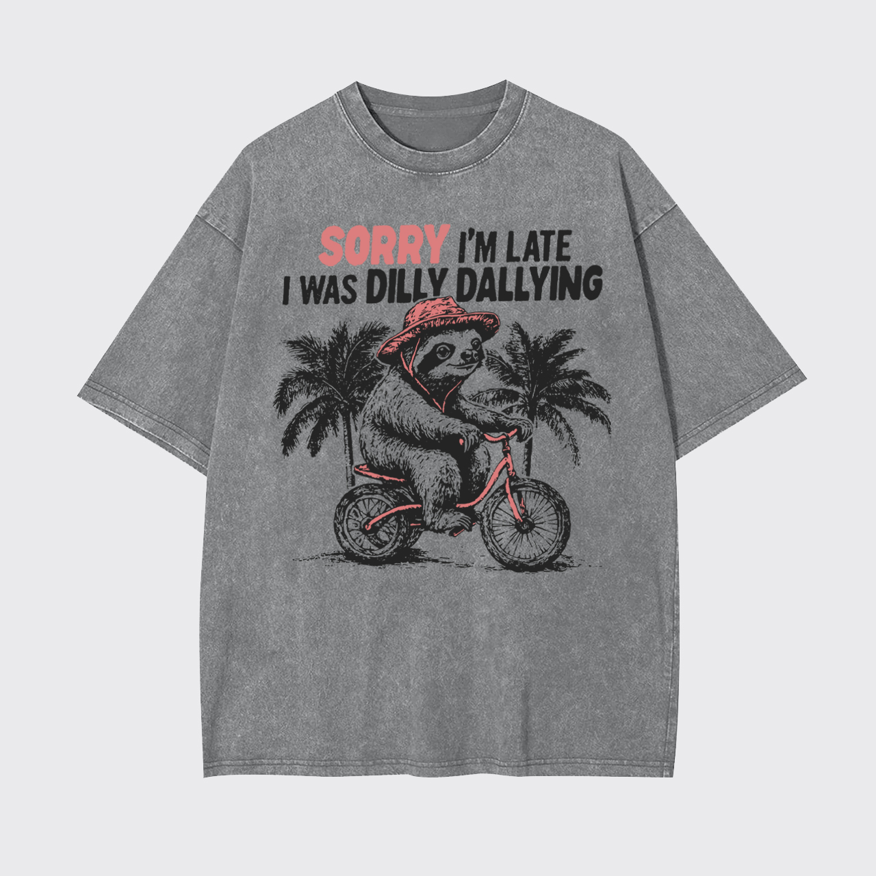 Sorry I'm Late I Was Dilly Dallying Garment-dye Tees