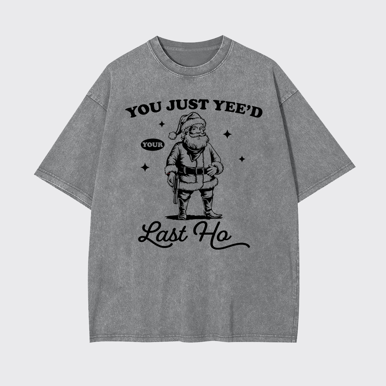 You Just Yee'd Your Last Ho Garment-dye Tees