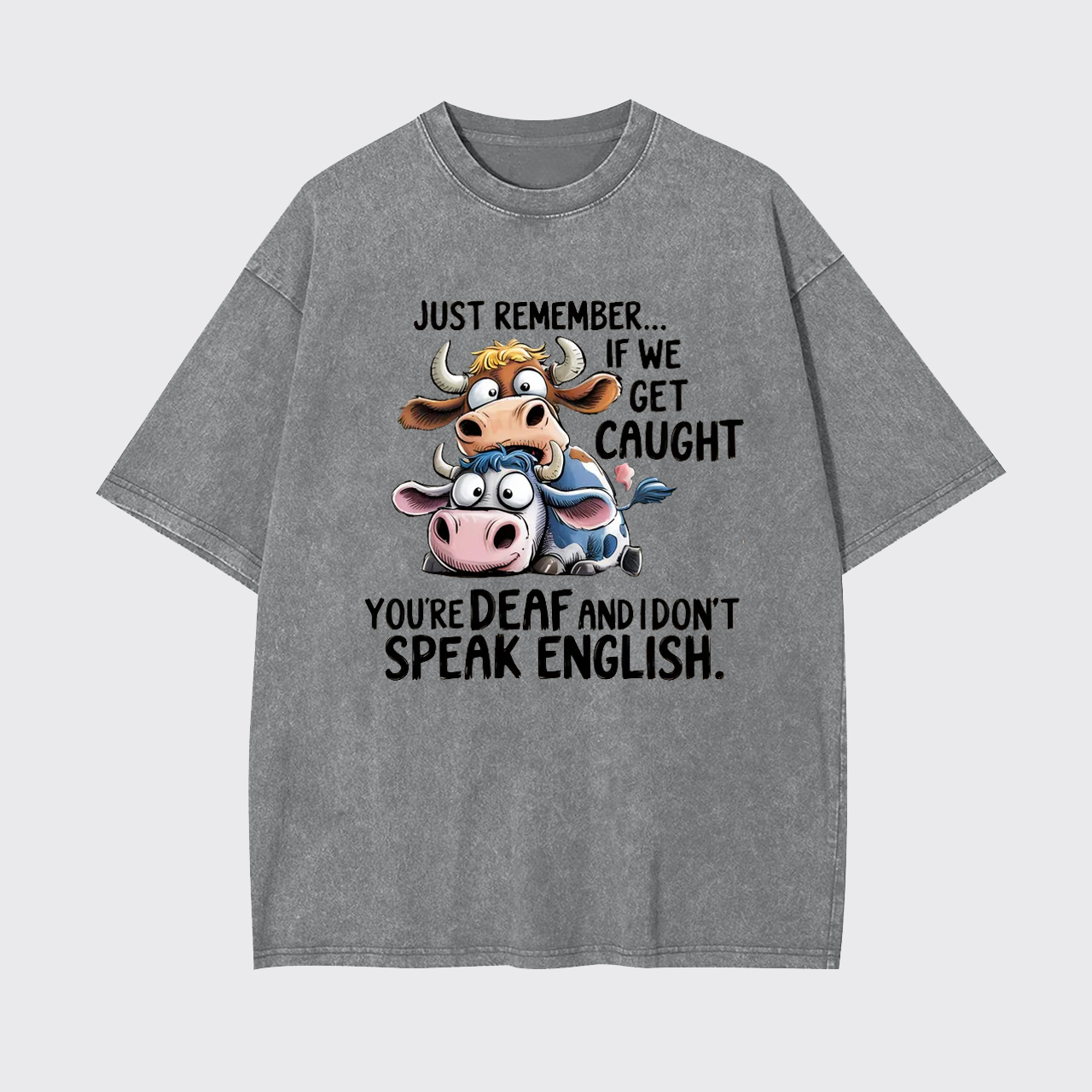 Just Remember If We Get Caught Garment-dye Tees