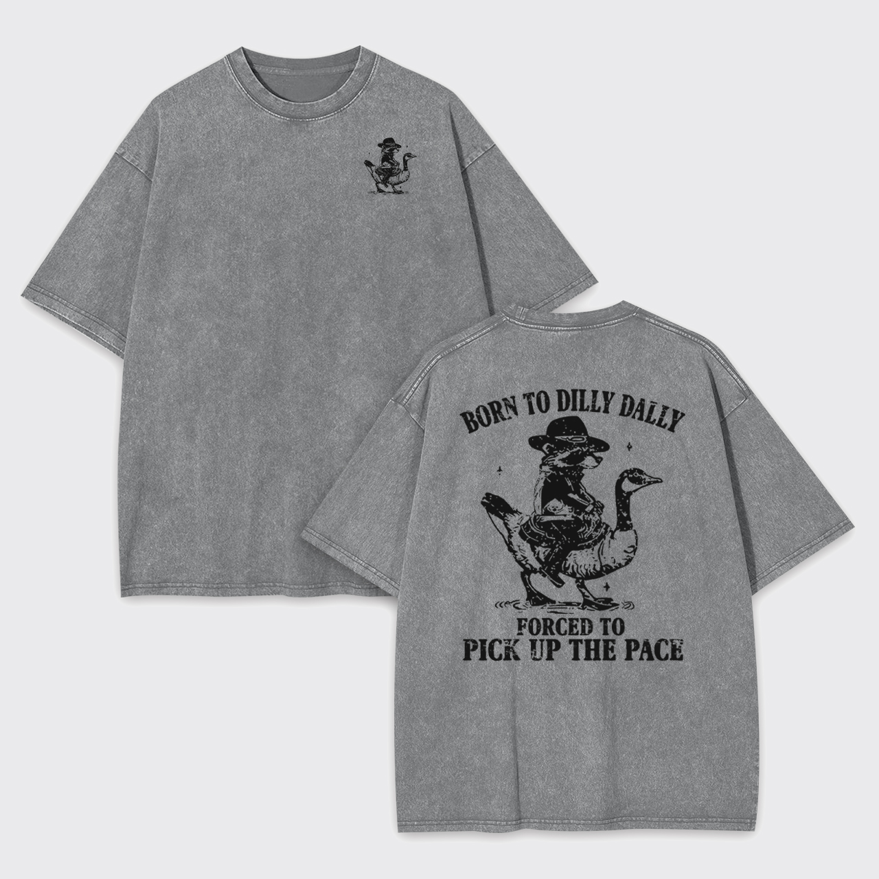 Born To Dilly Dally Forced To Pick Up The Pace Garment-dye Tees
