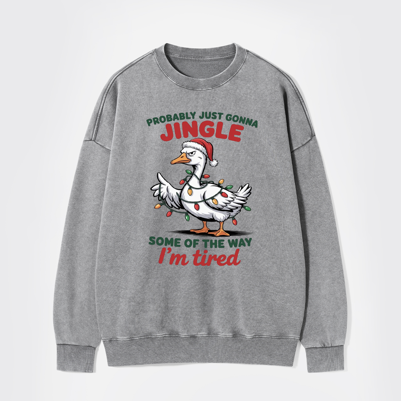 Probably Just Gonna Jingle Tired Washed Sweatshirts
