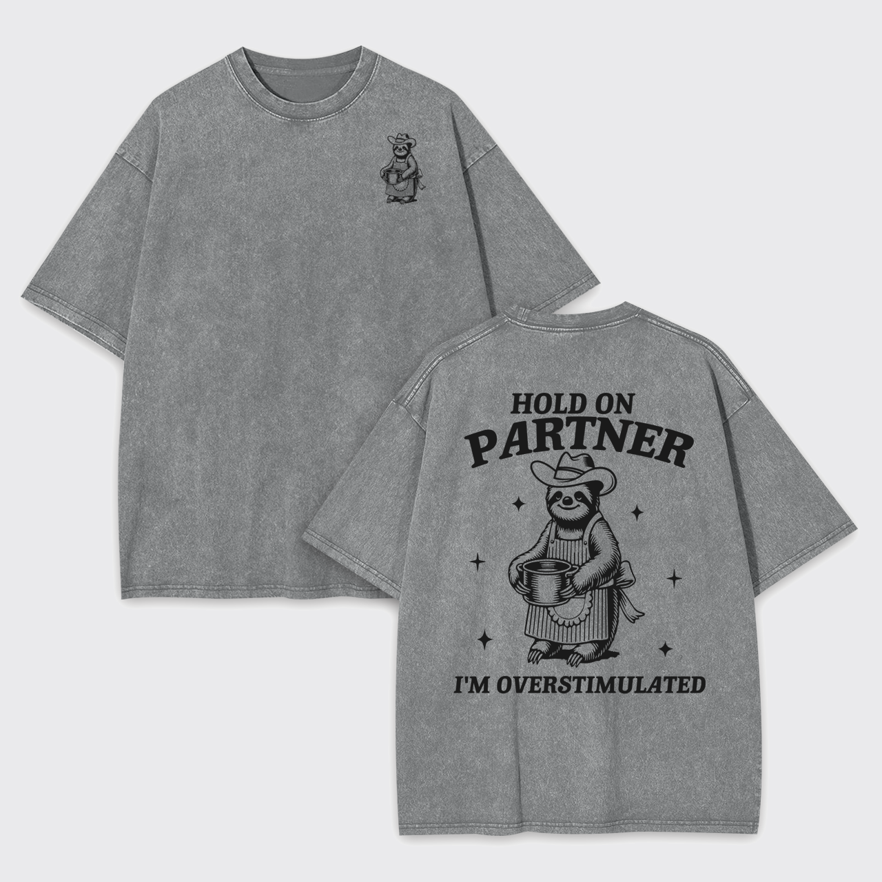 Hold On Partner I'm Overstimulated Garment-dye Tees