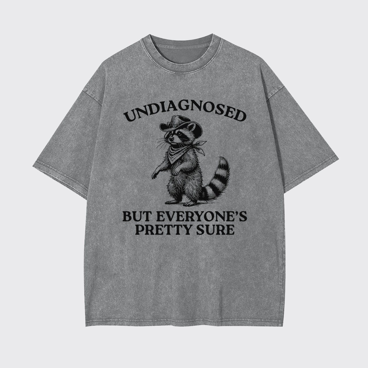Trash Raccoon-Undiagnosed But Everyone's Pretty Sure Garment-dye Tees