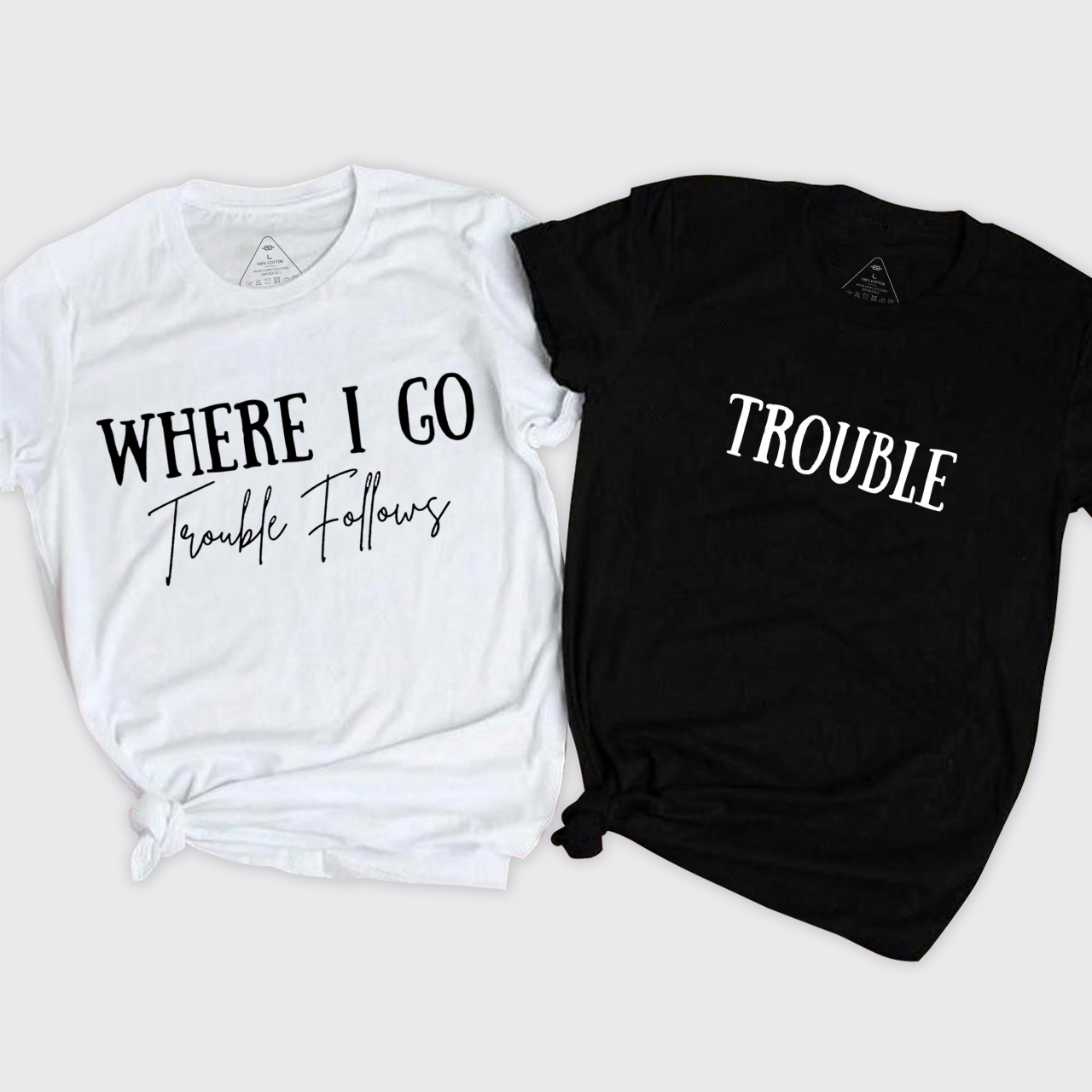 Where I Go Trouble Follows T-Shirts