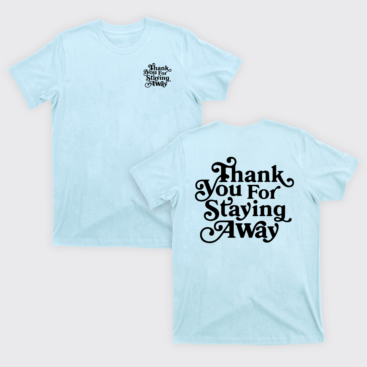 Thank You For Staying Away T-Shirts