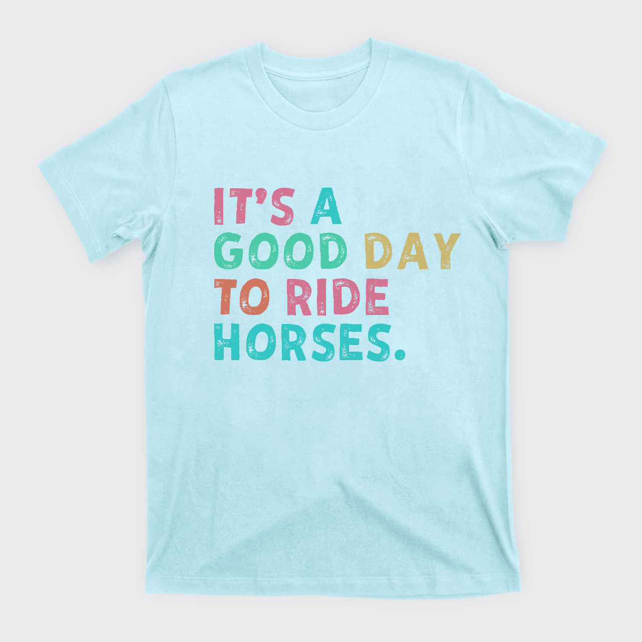 It's A Good To Ride Horses T-Shirts
