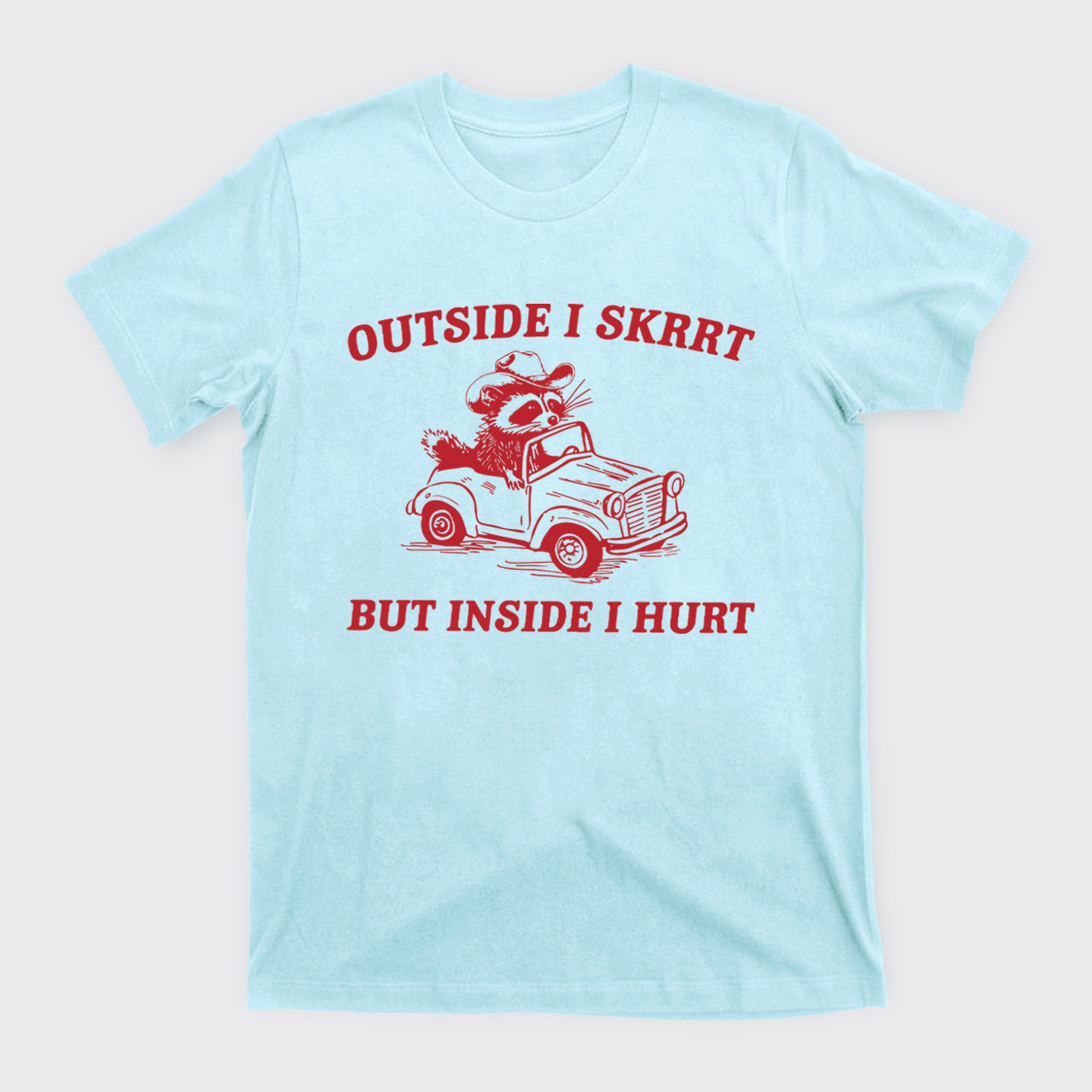 Trash Raccoon-Outside I Skrrt Inside I Hurt T-Shirts