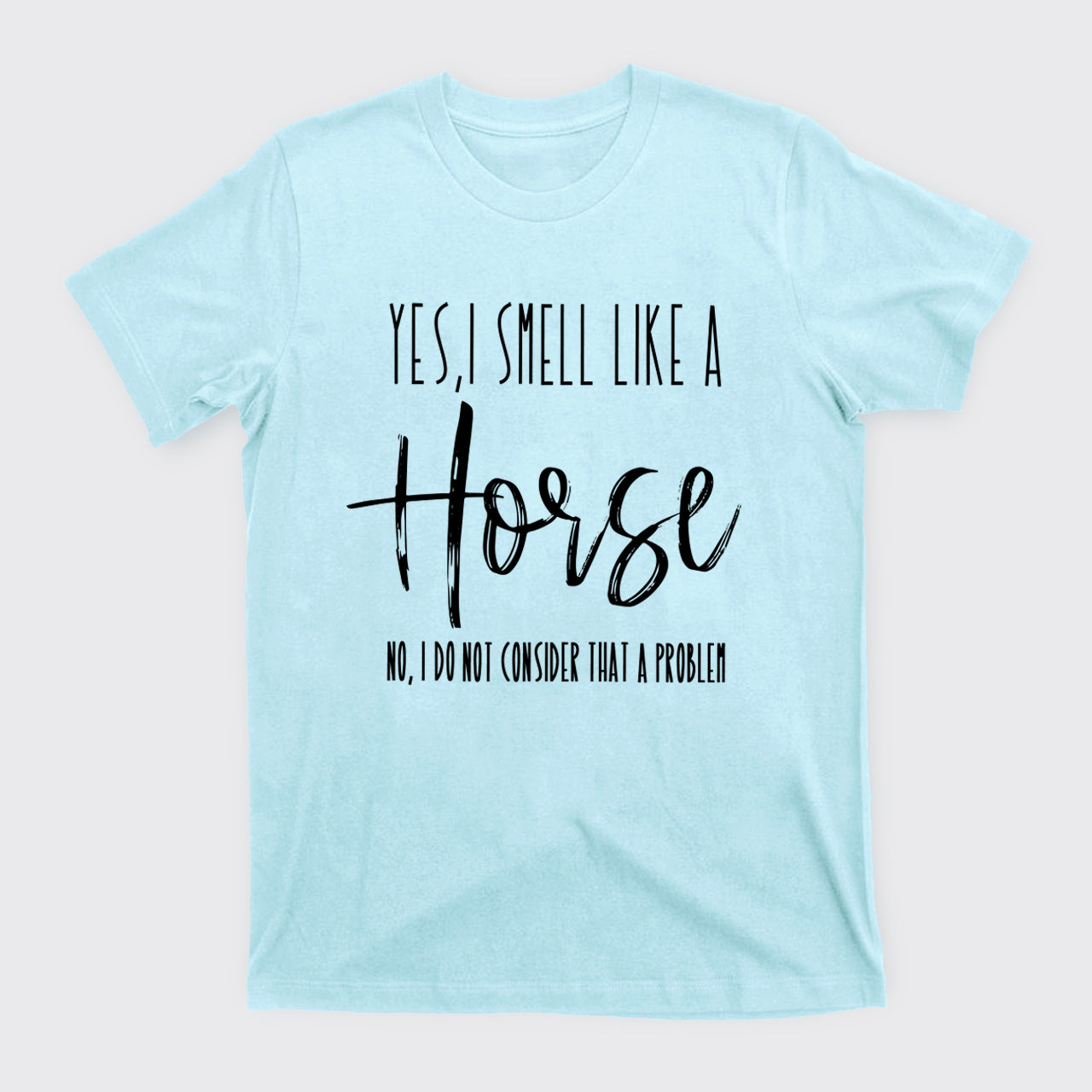 Yes I Smell Like A Horse T-Shirts