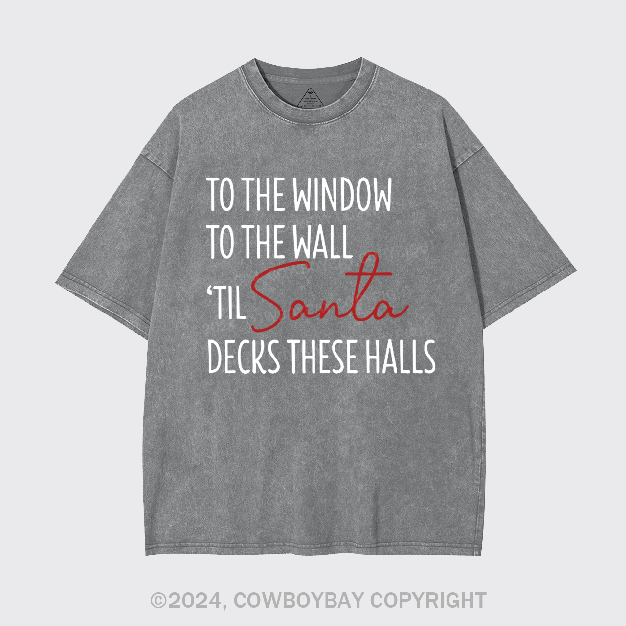 To The Window To The Wall Til Santa Decks These Halls Garment-dye Tees