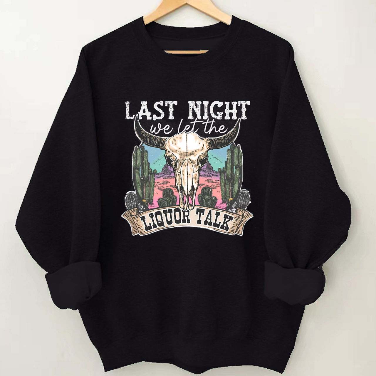 Last Night We Let The Liquor Talk Sweatshirt