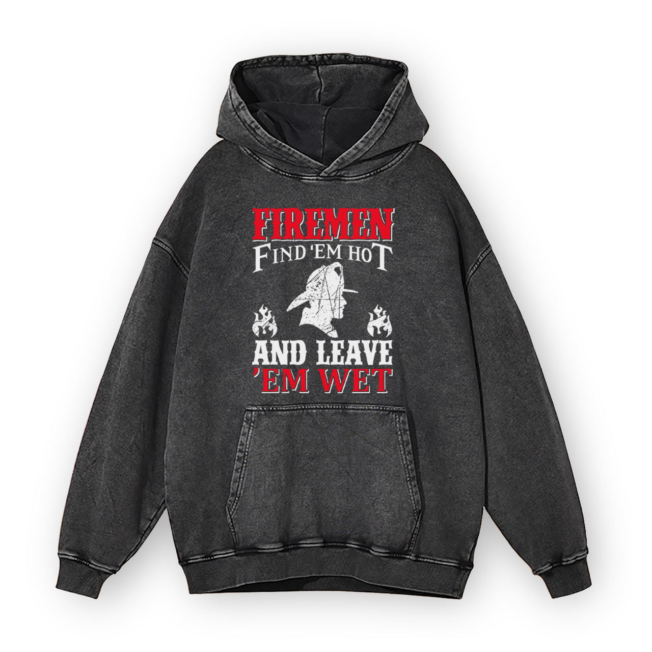 Firemen Find 'em Hot And Leave 'em Wet Garment-Dye Hoodies