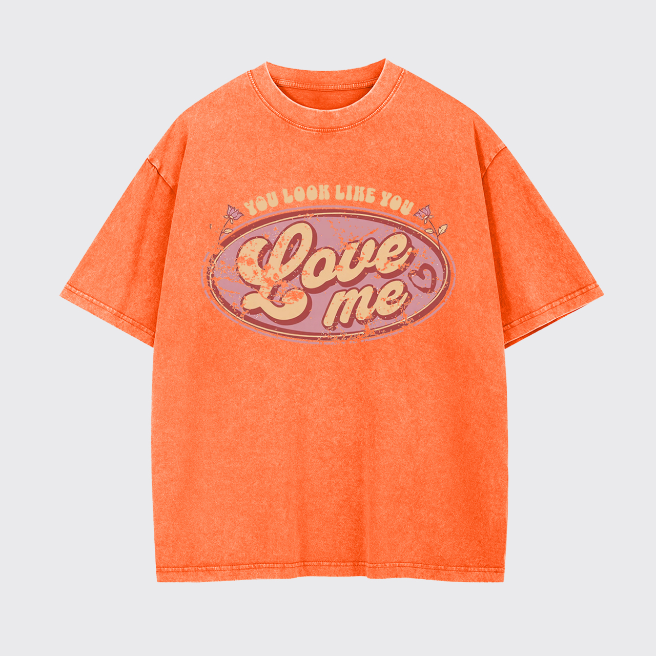 You Look Like You Love Me Garment-dye Tees