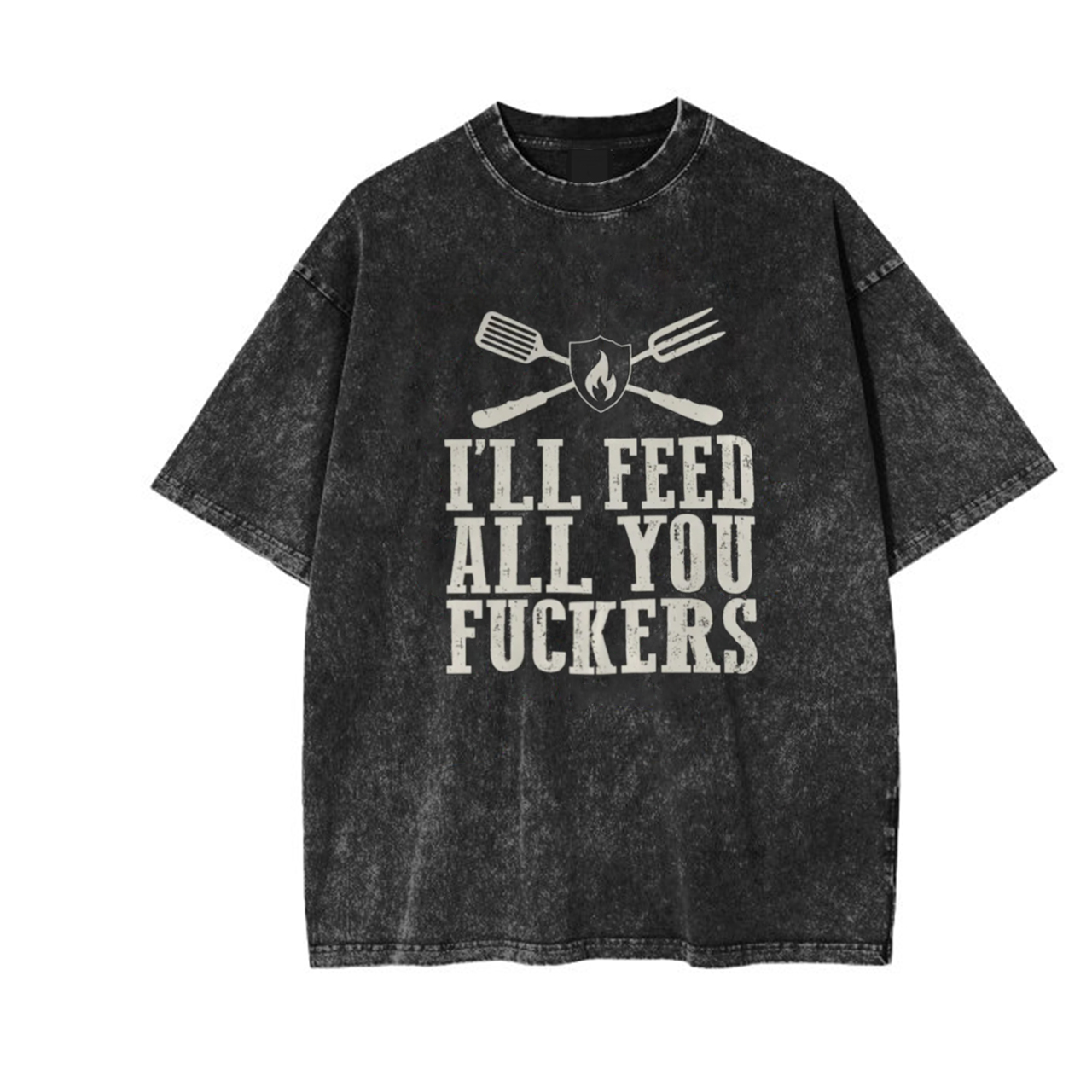 I'll Feed All You Fuckers Garment-dye Tees