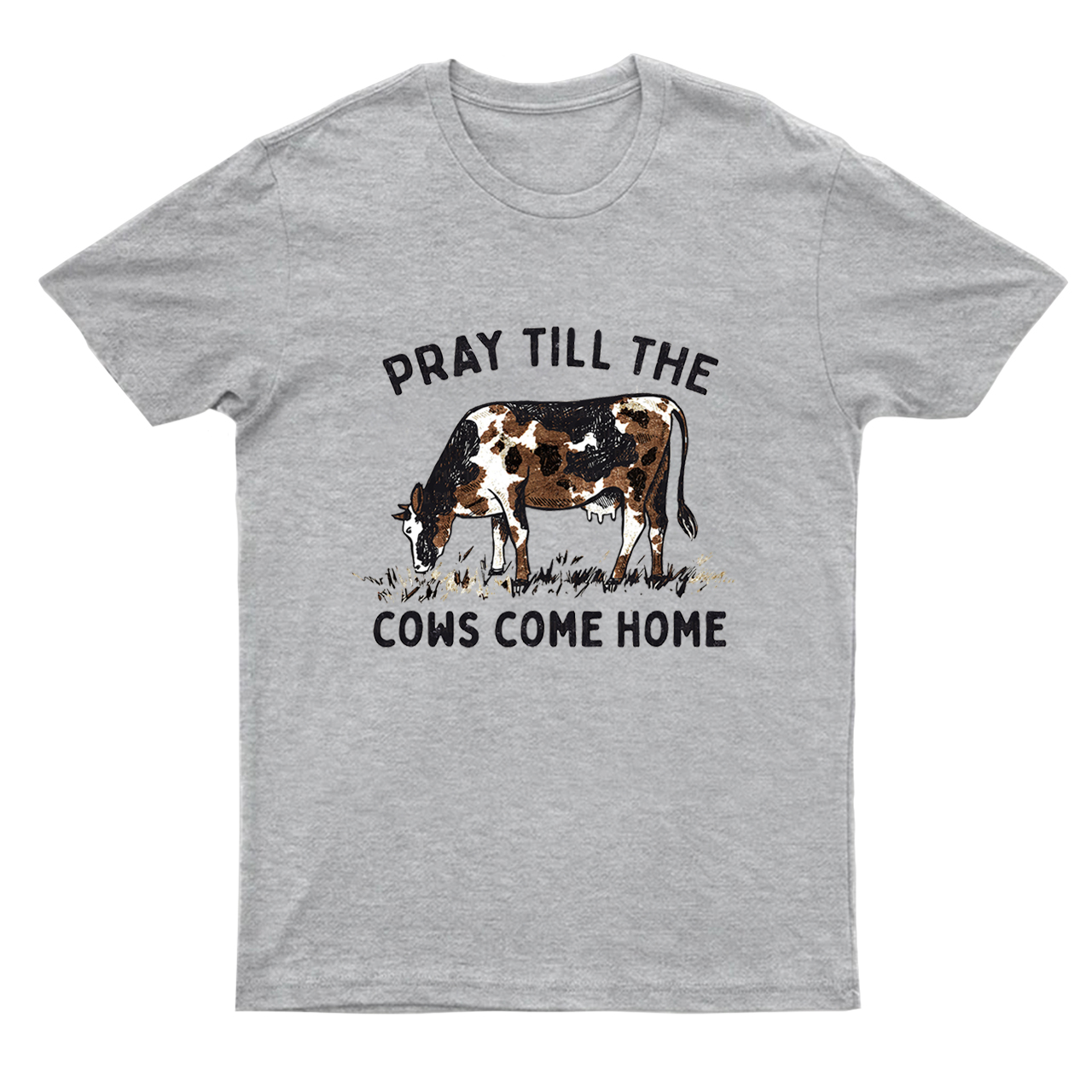 Pray Till The Cows Come Home T-Shirts
