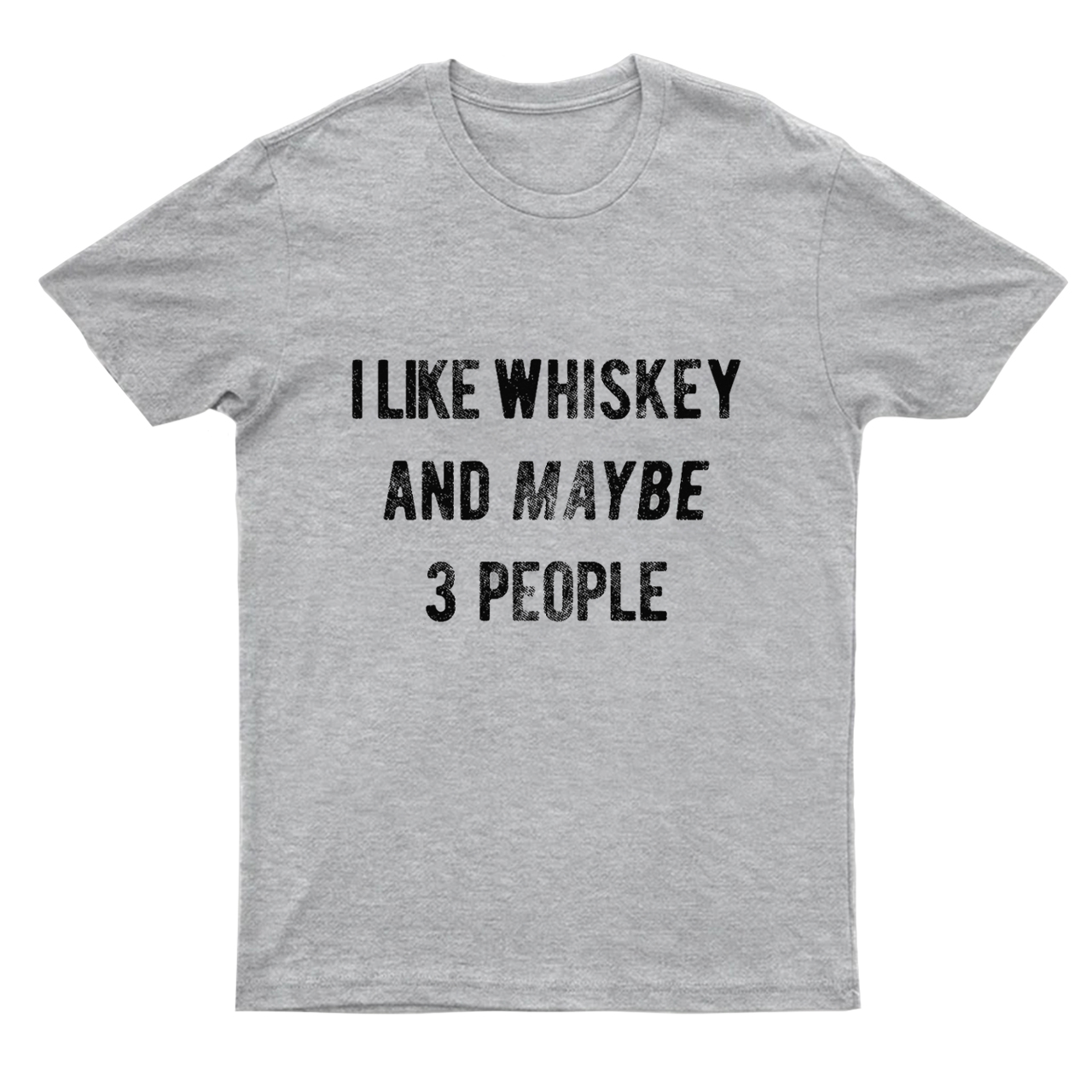 I Like Whiskey And Maybe 3 People T-Shirts