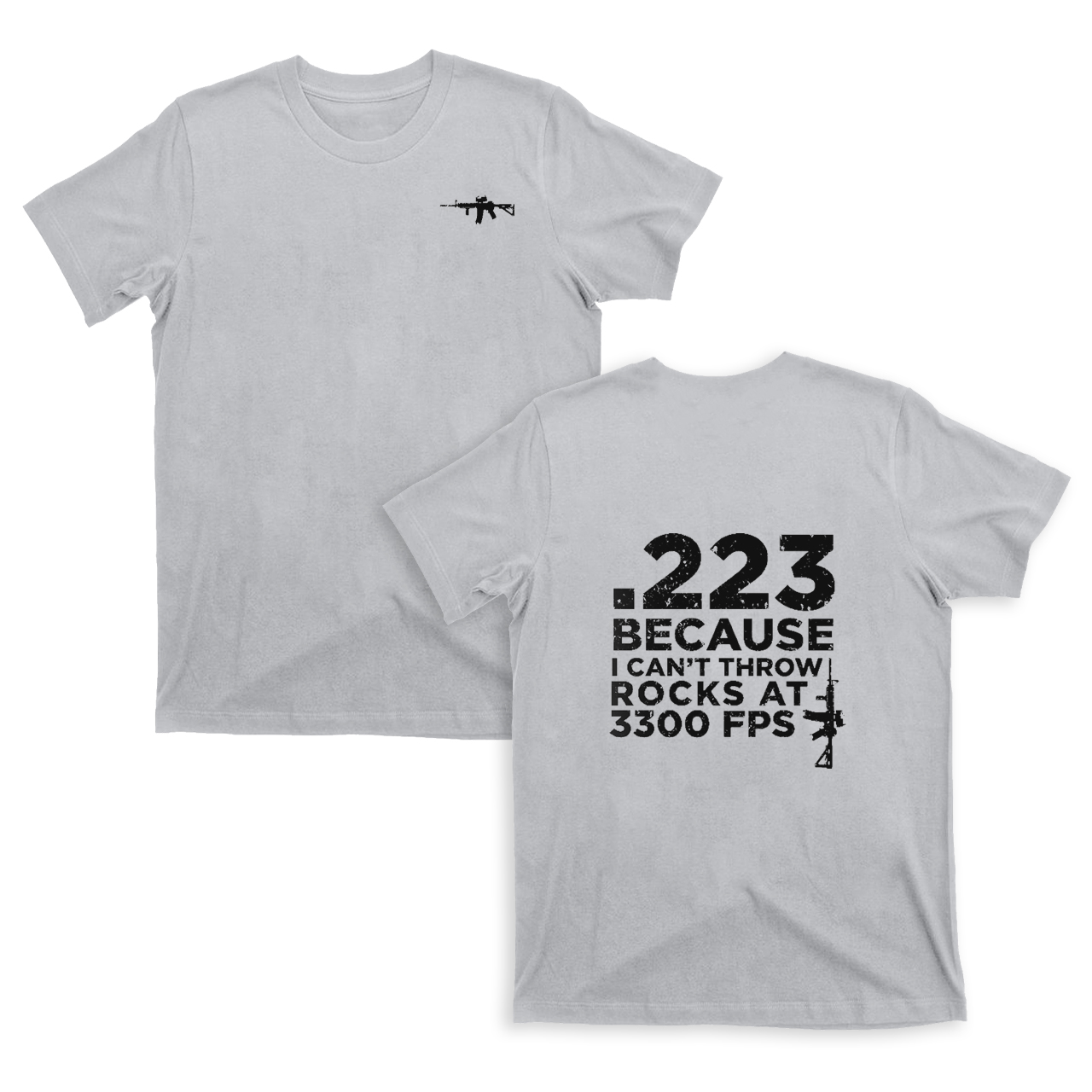 .223 Because I Can't Throw Rocks At 3300 Fps Gun T-shirt