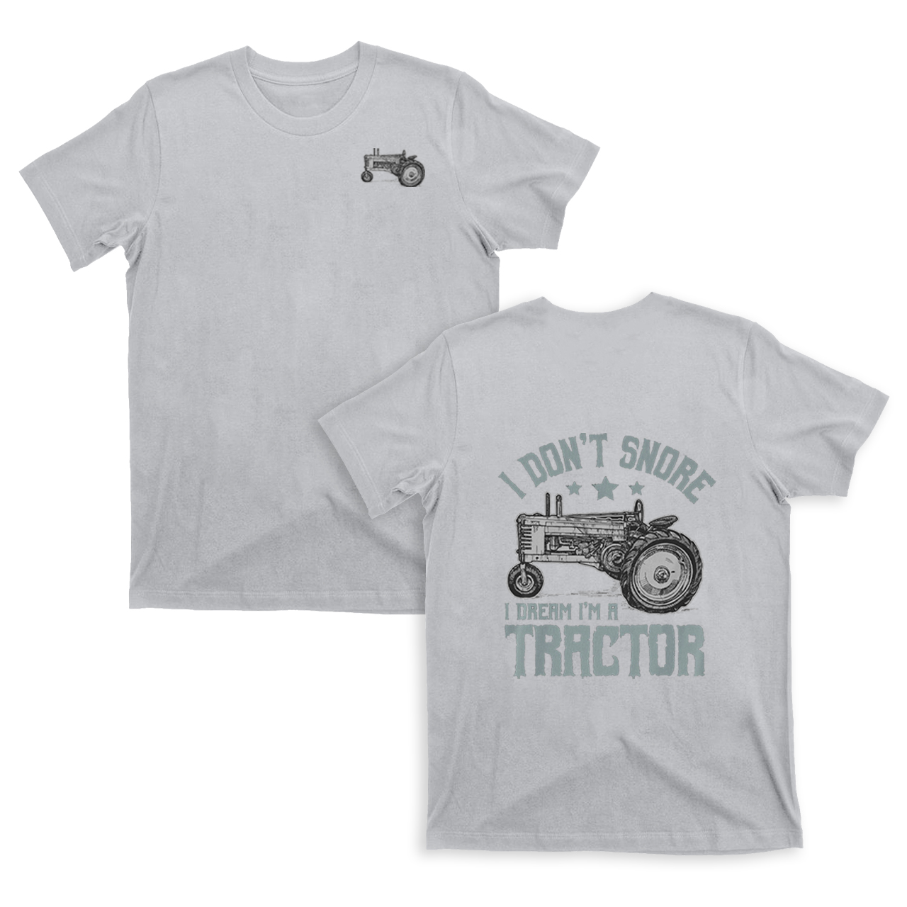 I Don't Snore I Dream I'm A Tractor T-shirt