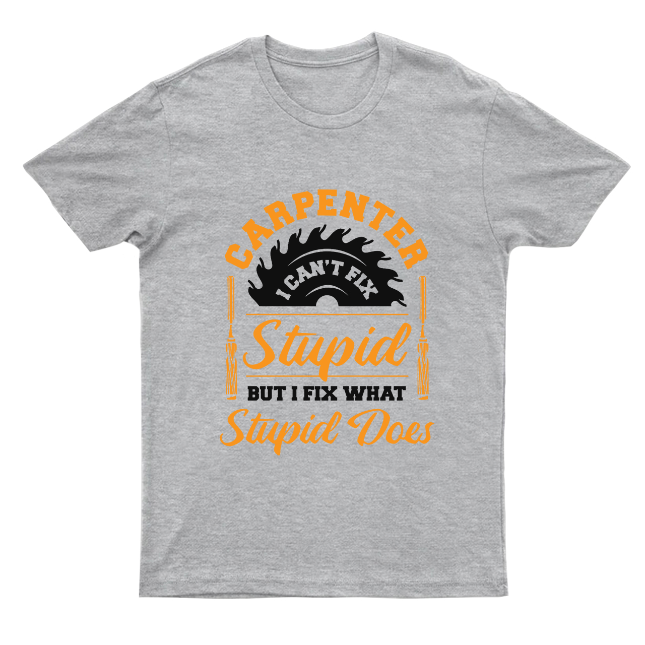 Carpenter I Can't Fix Stupid T-shirt
