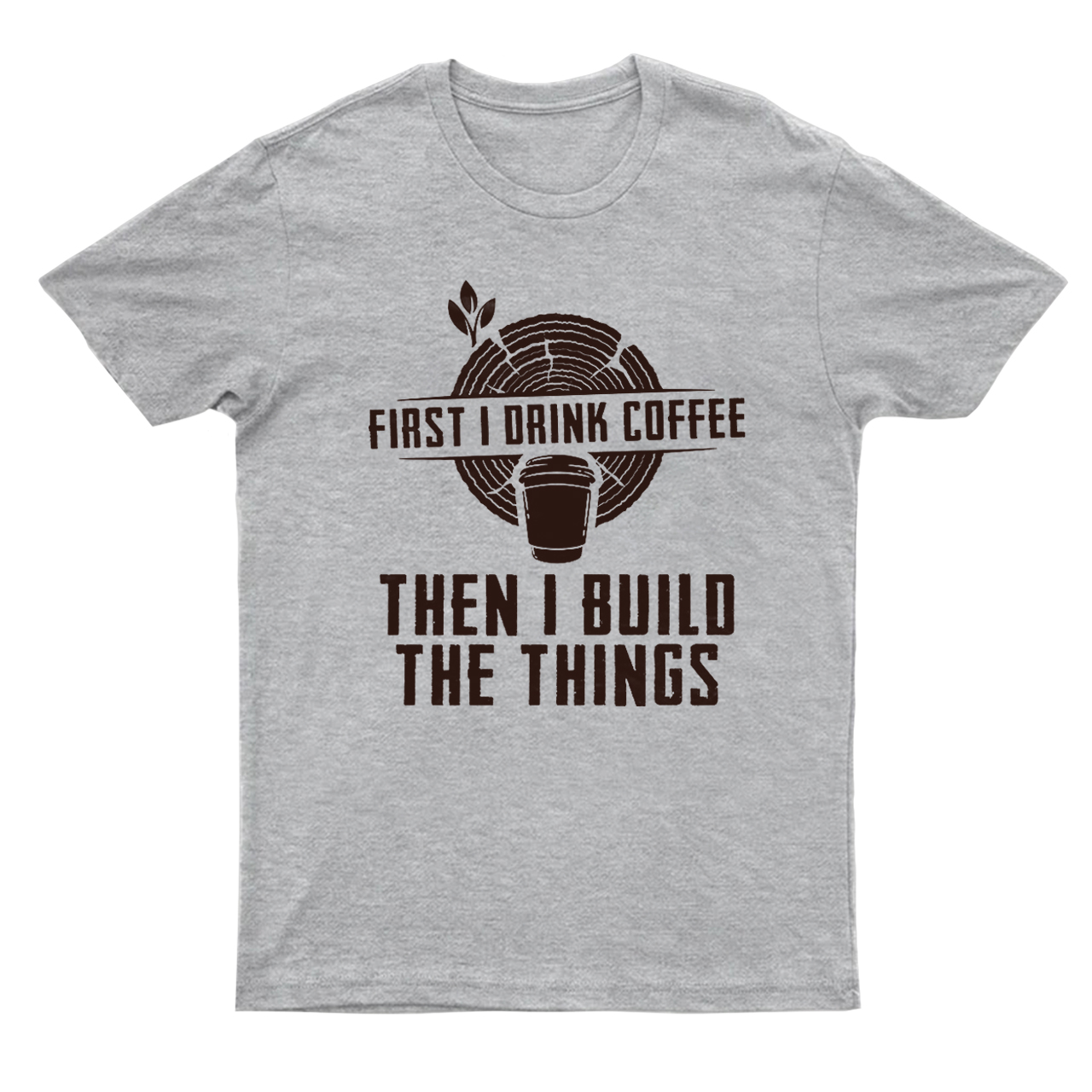 First I Drink Coffee Then  I Build The Things T-Shirts