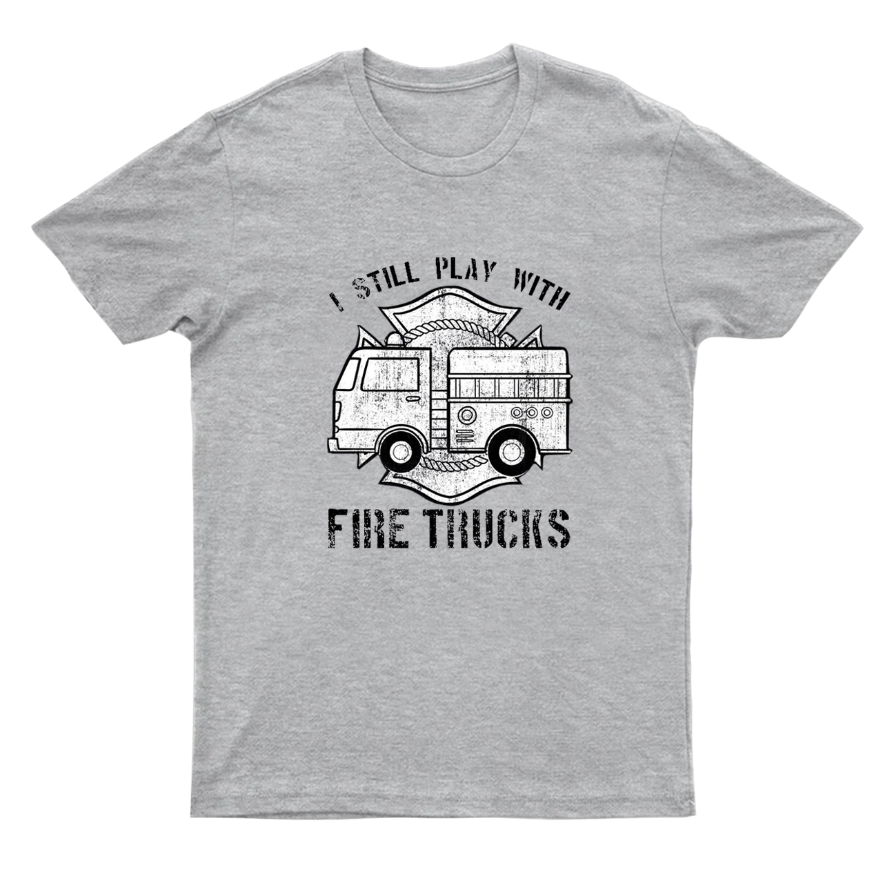 I Still Play With Fire Trucks T-shirt