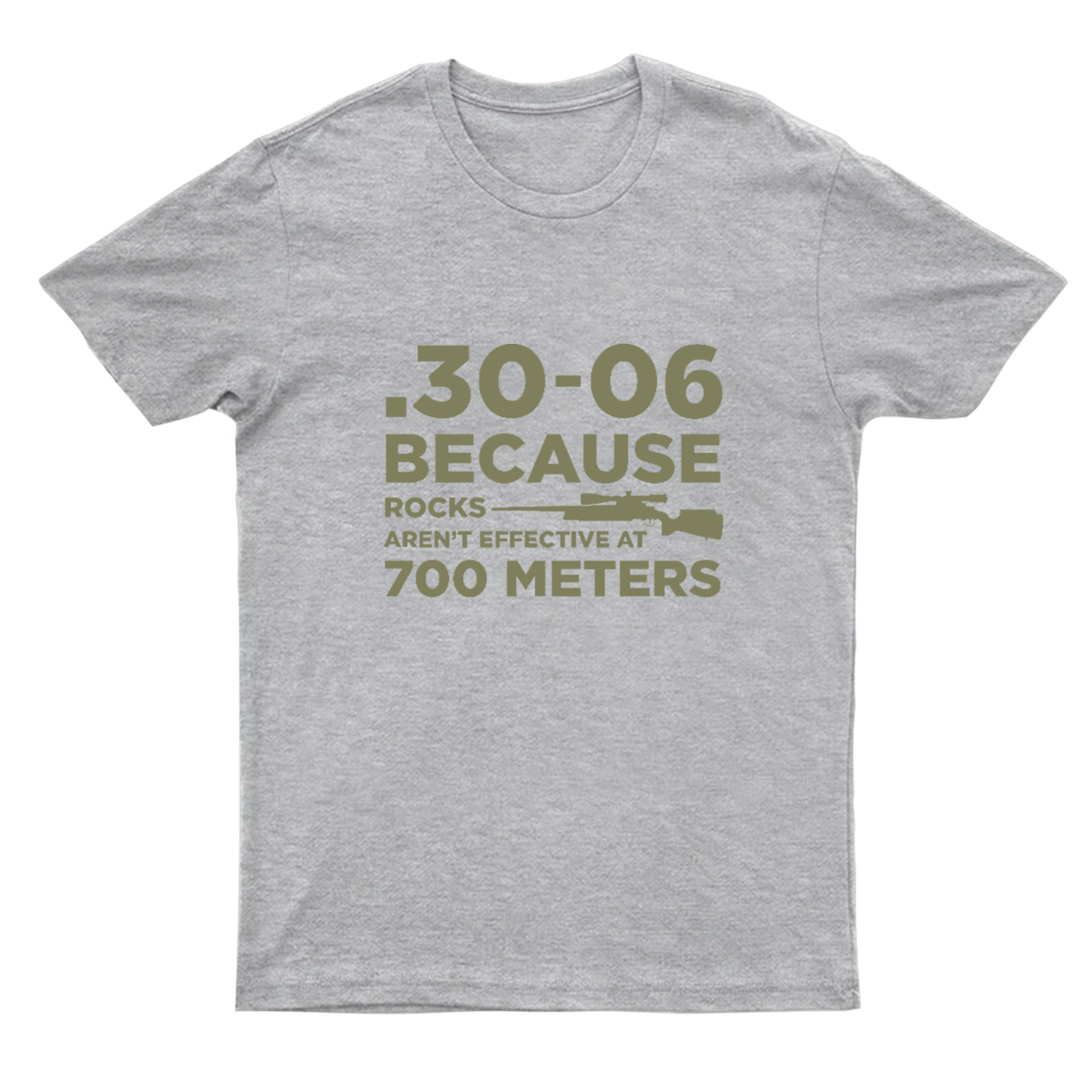 30-06 308 Because Rocks Aren't Effective At 700 Meters T-Shirts