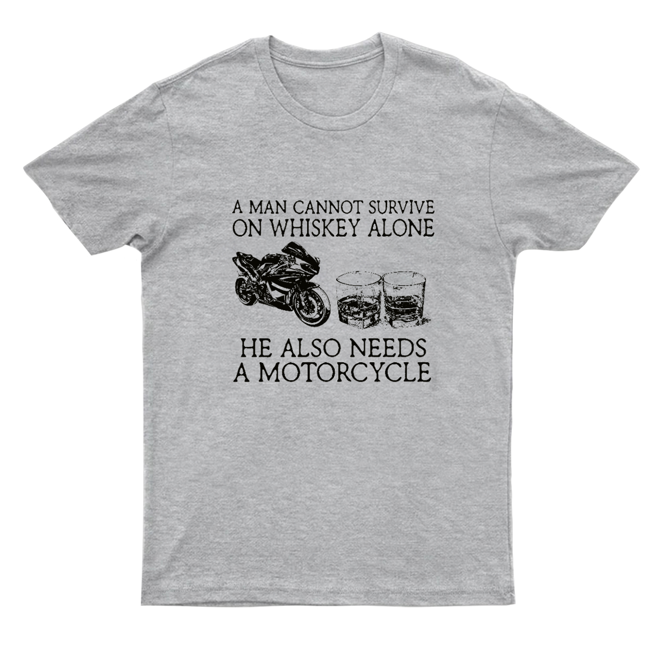 A Man Cannot Survive On Whiskey Alone He Also Needs A Motorcycle T-Shirts