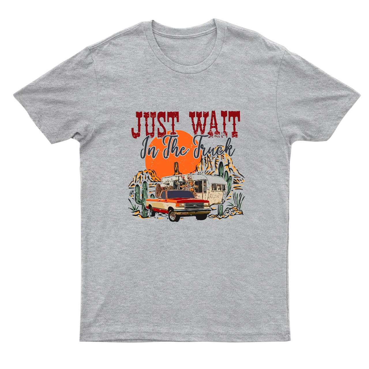 Just Wait In The Truck T-Shirts