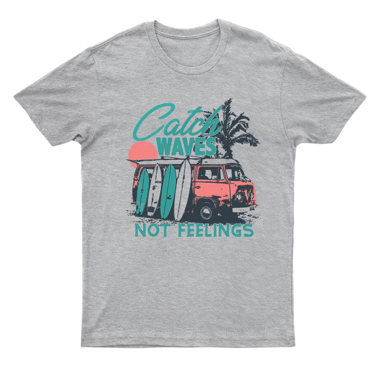Catch Waves Not Feelings T-Shirts