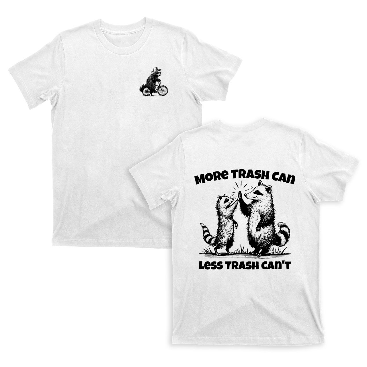 More Trash Can Less Trash Can't T-Shirts