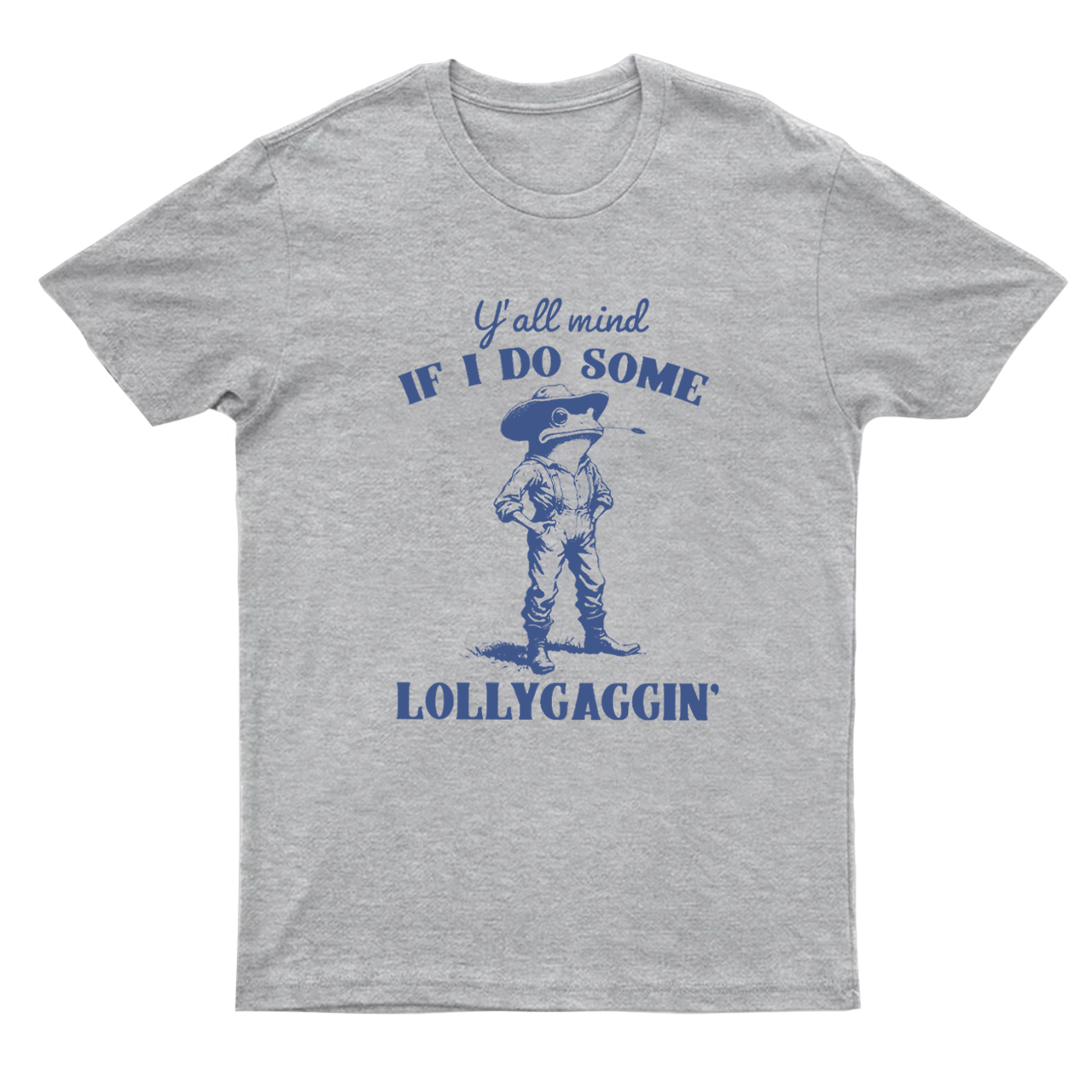 Y'all Mind If I Do Some Lollygagging T-Shirts