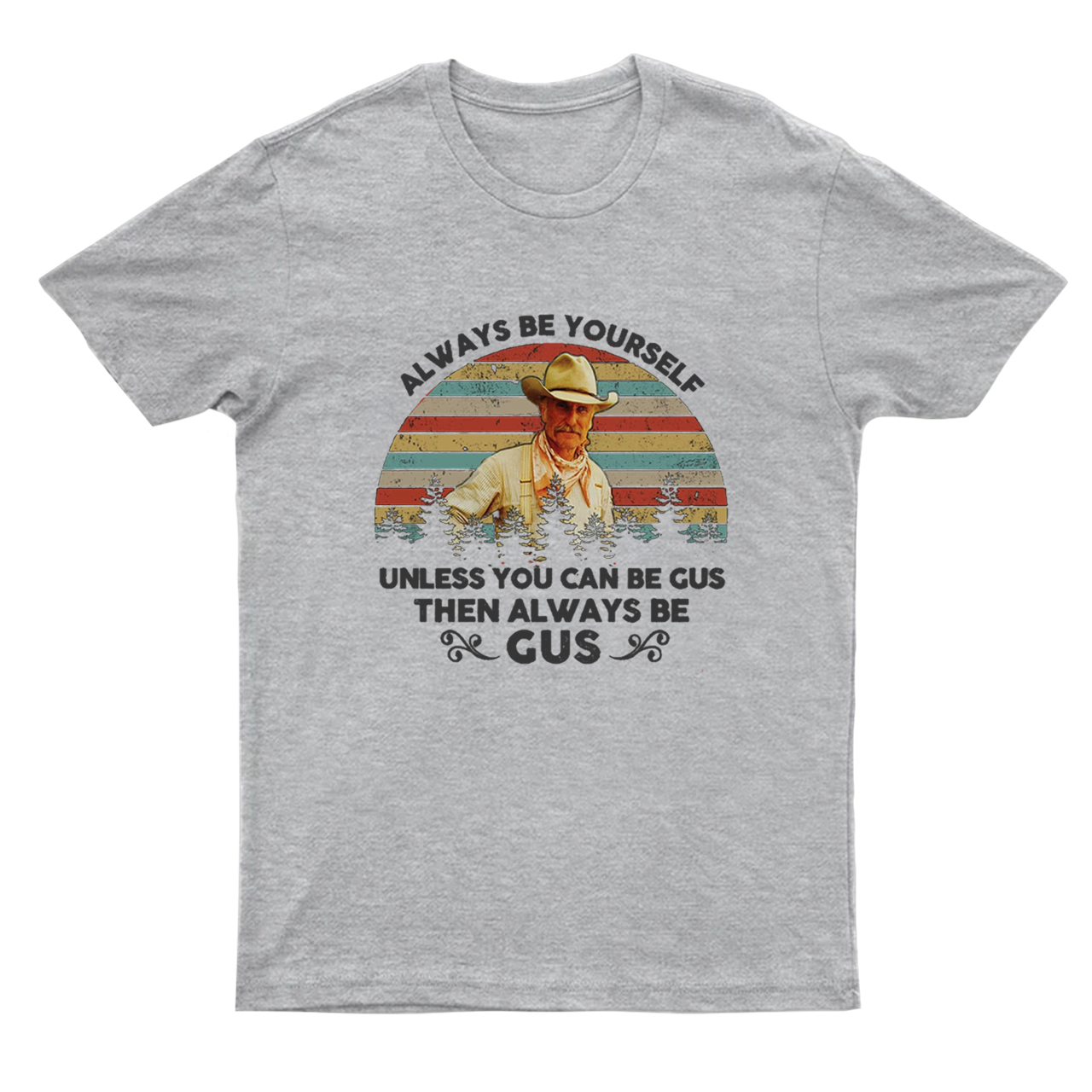 Gus McCrae Always Be Yourself T-Shirts